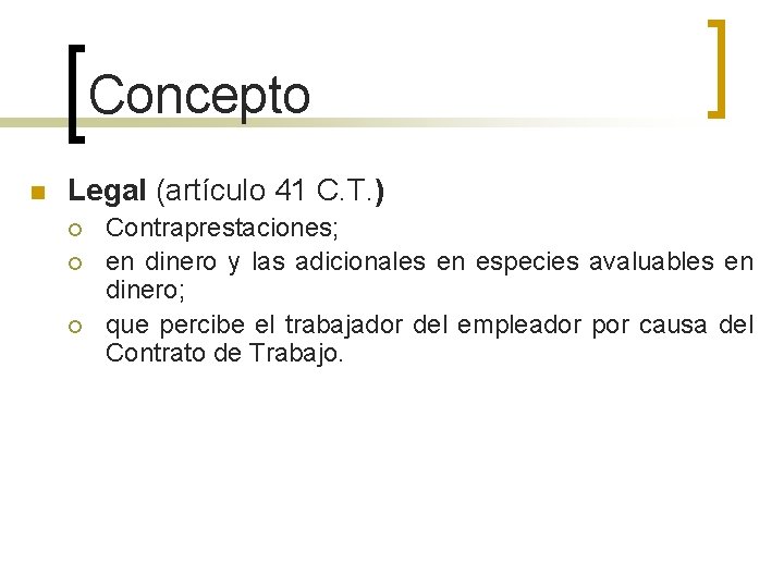 Concepto n Legal (artículo 41 C. T. ) ¡ ¡ ¡ Contraprestaciones; en dinero