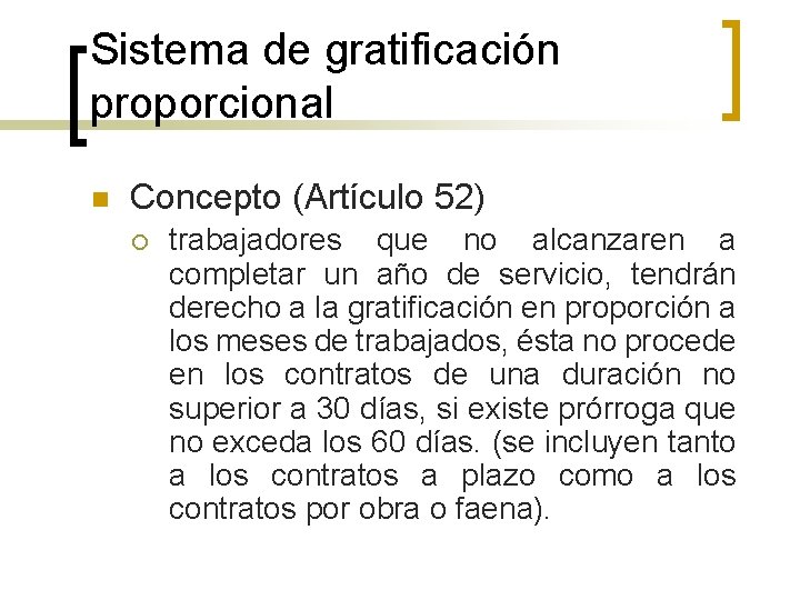 Sistema de gratificación proporcional n Concepto (Artículo 52) ¡ trabajadores que no alcanzaren a