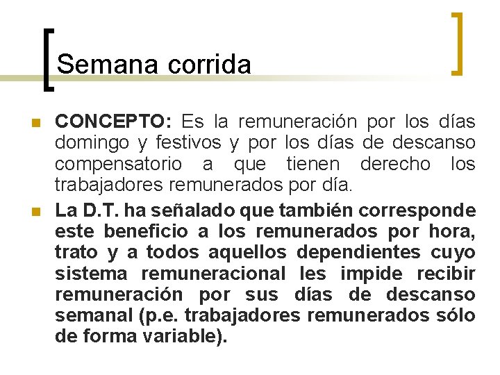 Semana corrida n n CONCEPTO: Es la remuneración por los días domingo y festivos