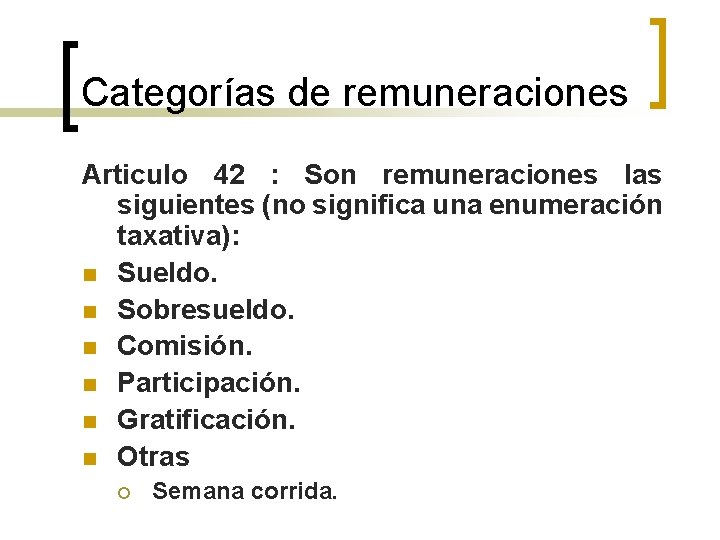 Categorías de remuneraciones Articulo 42 : Son remuneraciones las siguientes (no significa una enumeración