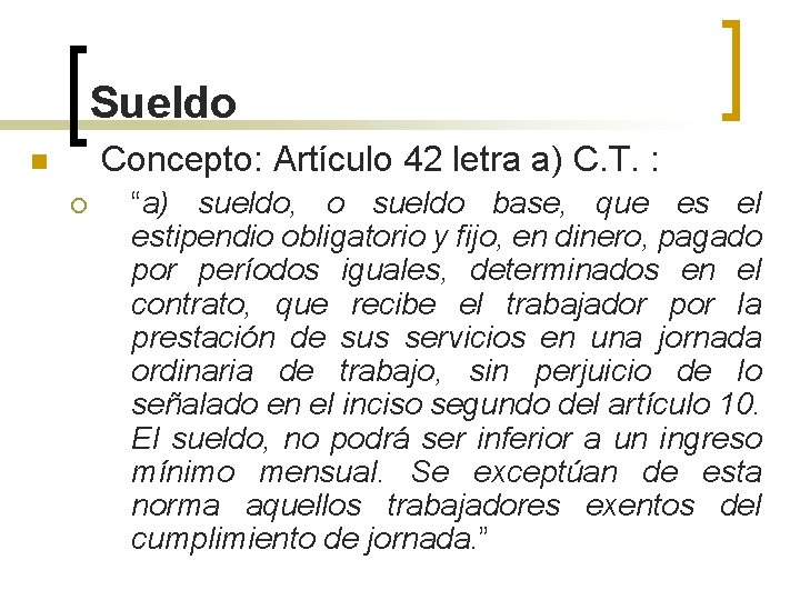 Sueldo Concepto: Artículo 42 letra a) C. T. : n ¡ “a) sueldo, o