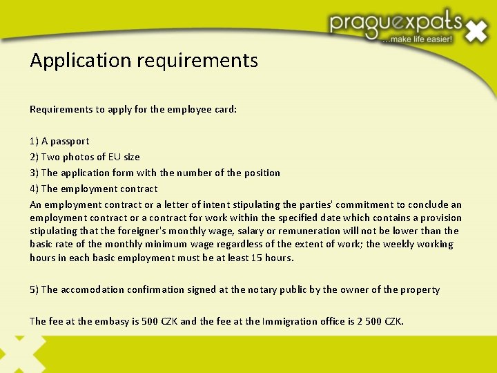Application requirements Requirements to apply for the employee card: 1) A passport 2) Two