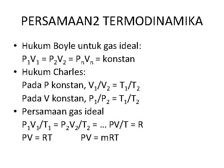 PERSAMAAN 2 TERMODINAMIKA • Hukum Boyle untuk gas ideal: P 1 V 1 =