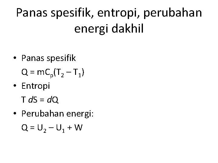 Panas spesifik, entropi, perubahan energi dakhil • Panas spesifik Q = m. Cp(T 2