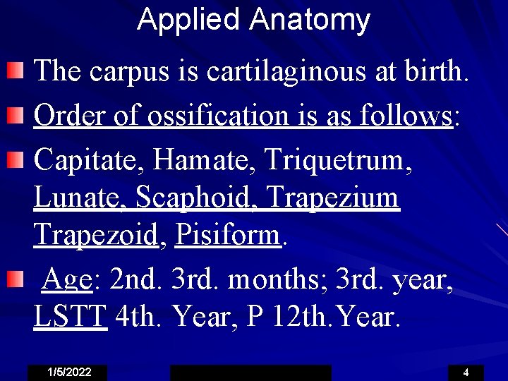 Applied Anatomy The carpus is cartilaginous at birth. Order of ossification is as follows: