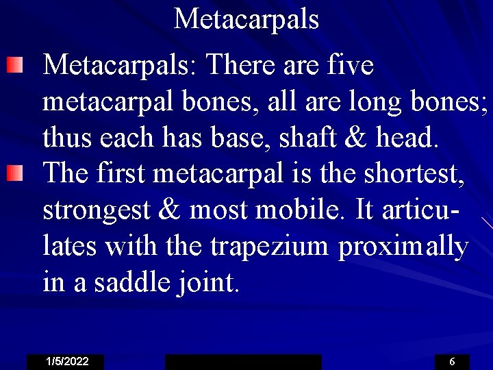 Metacarpals: There are five metacarpal bones, all are long bones; thus each has base,