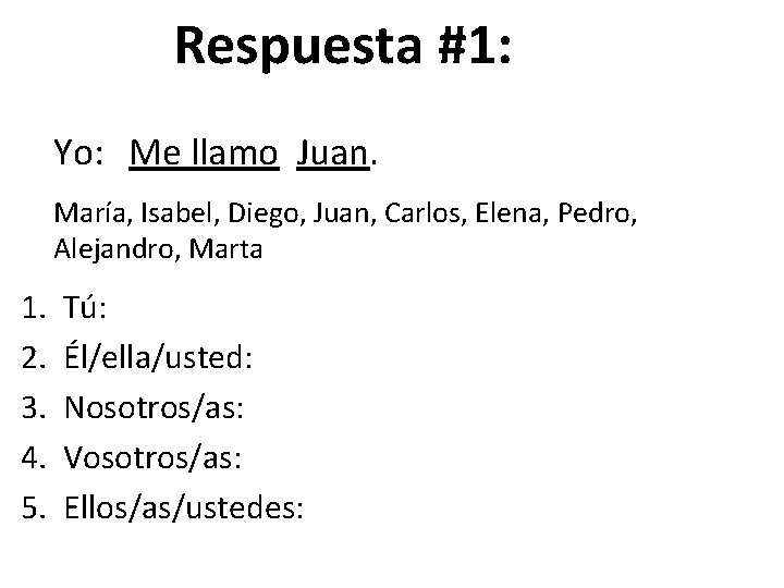 Respuesta #1: Yo: Me llamo Juan. María, Isabel, Diego, Juan, Carlos, Elena, Pedro, Alejandro,