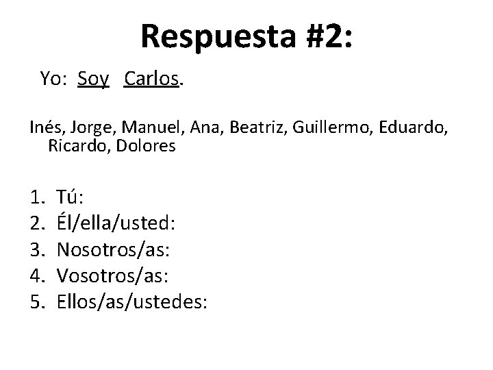 Respuesta #2: Yo: Soy Carlos. Inés, Jorge, Manuel, Ana, Beatriz, Guillermo, Eduardo, Ricardo, Dolores