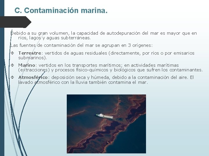 C. Contaminación marina. Debido a su gran volumen, la capacidad de autodepuración del mar