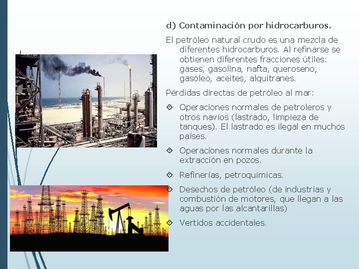 d) Contaminación por hidrocarburos. El petróleo natural crudo es una mezcla de diferentes hidrocarburos.