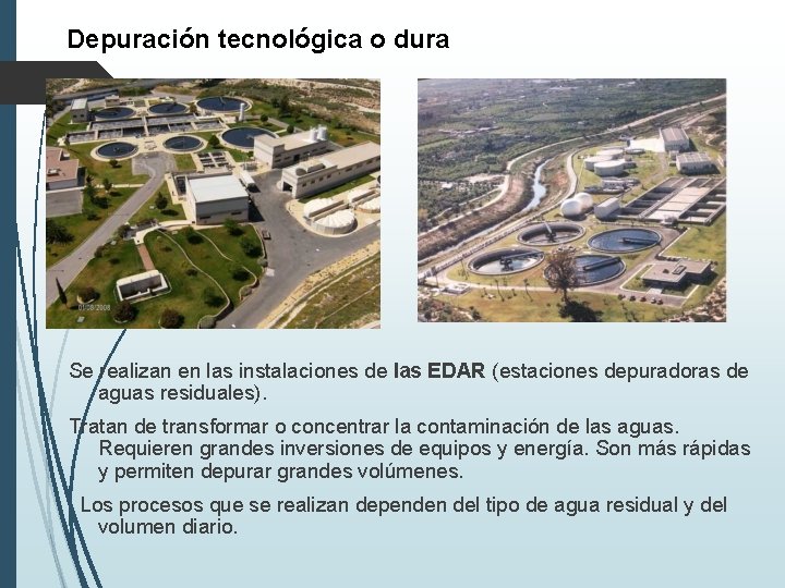 Depuración tecnológica o dura Se realizan en las instalaciones de las EDAR (estaciones depuradoras