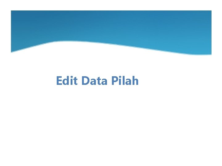 Edit Data Pilah 