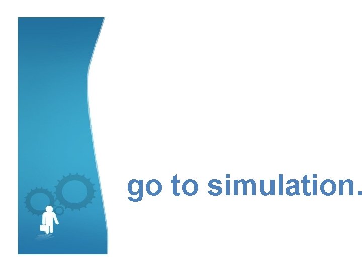 go to simulation… 