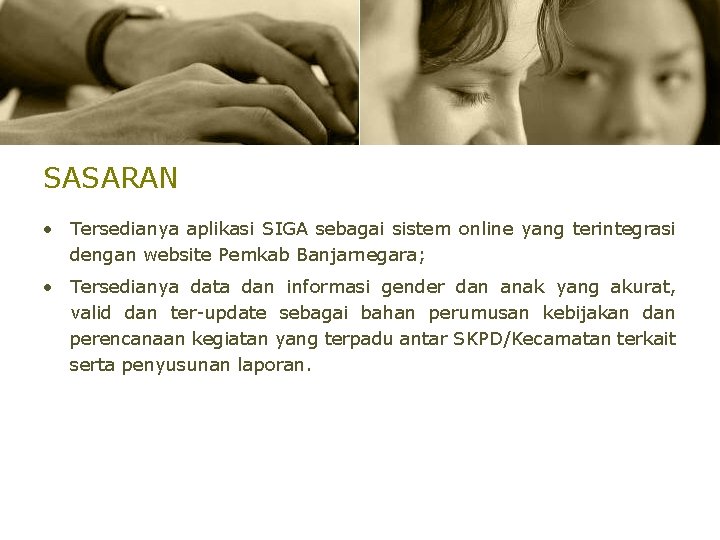 SASARAN • Tersedianya aplikasi SIGA sebagai sistem online yang terintegrasi dengan website Pemkab Banjarnegara;