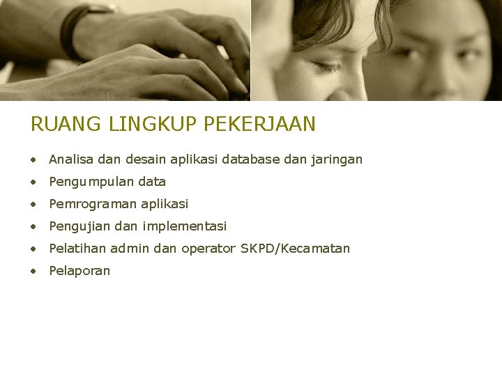 RUANG LINGKUP PEKERJAAN • Analisa dan desain aplikasi database dan jaringan • Pengumpulan data