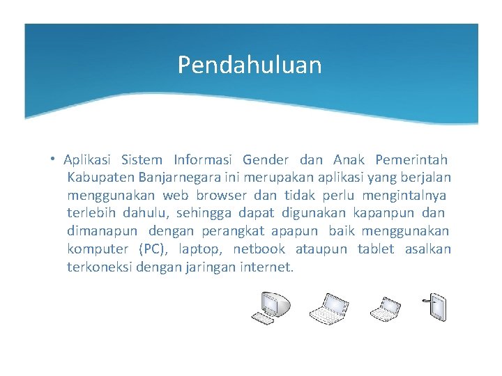 Pendahuluan • Aplikasi Sistem Informasi Gender dan Anak Pemerintah Kabupaten Banjarnegara ini merupakan aplikasi