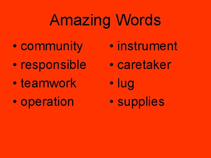 Amazing Words • community • responsible • teamwork • operation • instrument • caretaker