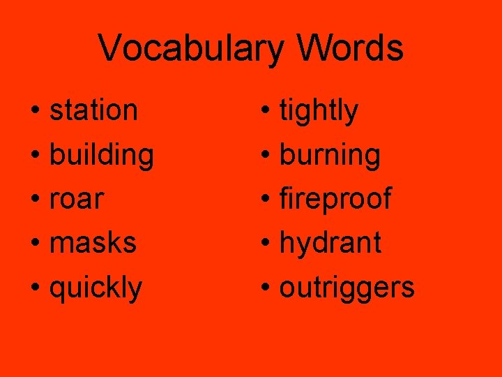 Vocabulary Words • station • building • roar • masks • quickly • tightly