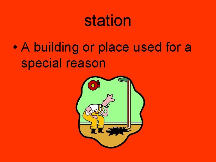 station • A building or place used for a special reason 