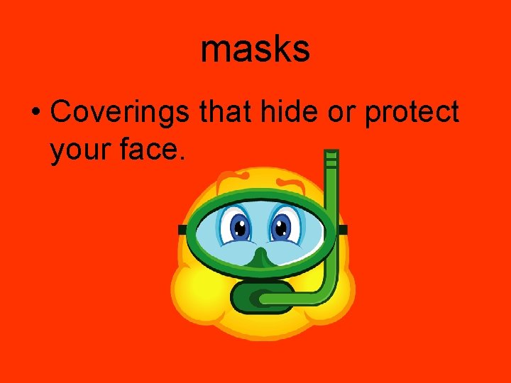 masks • Coverings that hide or protect your face. 