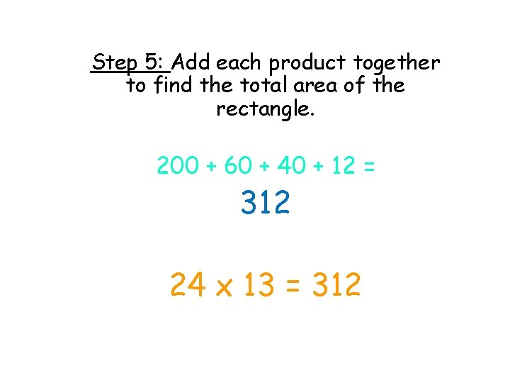 Step 5: Add each product together to find the total area of the rectangle.