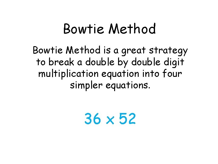 Bowtie Method is a great strategy to break a double by double digit multiplication