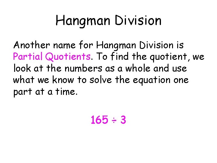 Hangman Division Another name for Hangman Division is Partial Quotients. To find the quotient,