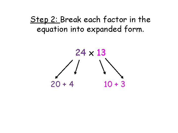 Step 2: Break each factor in the equation into expanded form. 24 x 13