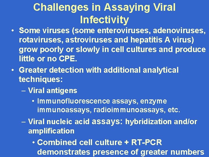 Challenges in Assaying Viral Infectivity • Some viruses (some enteroviruses, adenoviruses, rotaviruses, astroviruses and