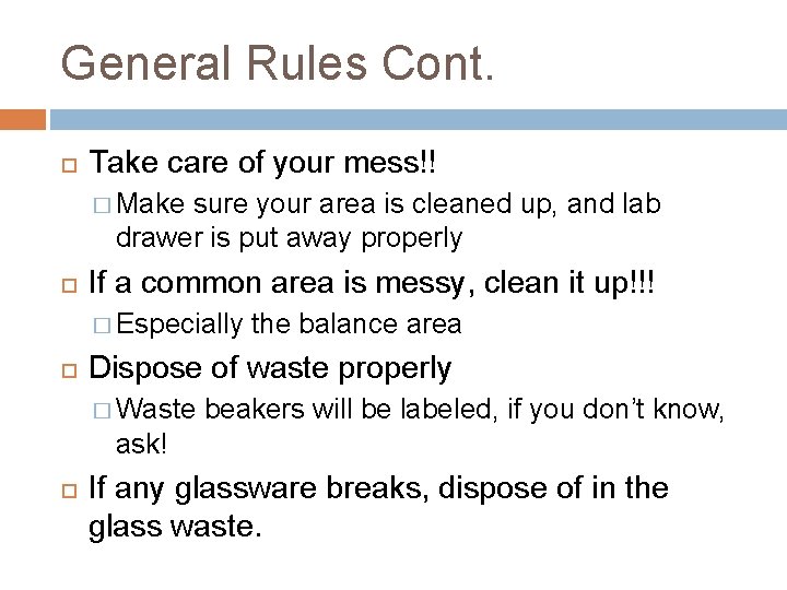 General Rules Cont. Take care of your mess!! � Make sure your area is