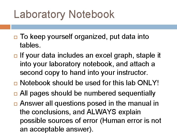 Laboratory Notebook To keep yourself organized, put data into tables. If your data includes