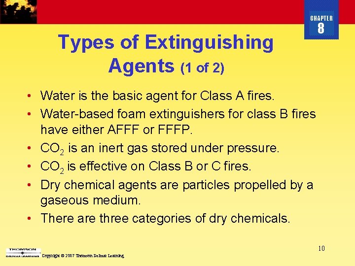 CHAPTER Types of Extinguishing Agents (1 of 2) 8 • Water is the basic
