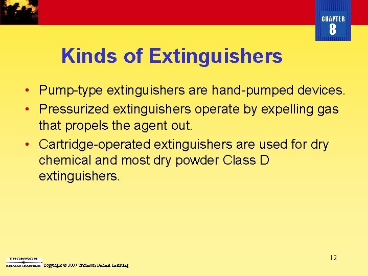 CHAPTER 8 Kinds of Extinguishers • Pump-type extinguishers are hand-pumped devices. • Pressurized extinguishers
