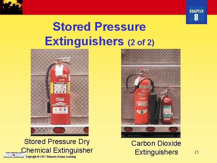 CHAPTER Stored Pressure Extinguishers (2 of 2) Stored Pressure Dry Chemical Extinguisher Copyright ©