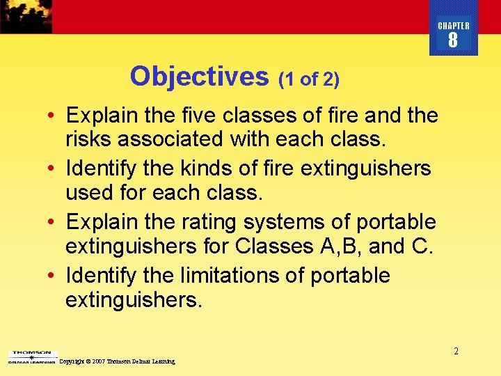 CHAPTER 8 Objectives (1 of 2) • Explain the five classes of fire and