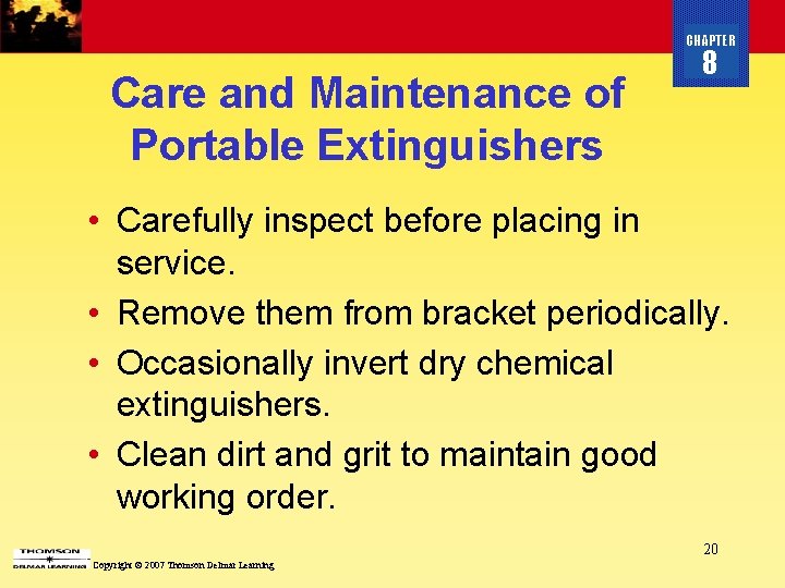 CHAPTER Care and Maintenance of Portable Extinguishers 8 • Carefully inspect before placing in