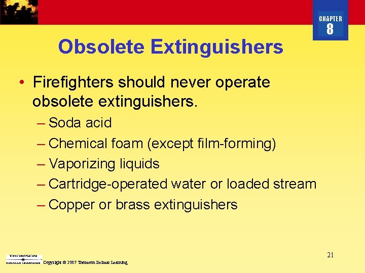 CHAPTER Obsolete Extinguishers 8 • Firefighters should never operate obsolete extinguishers. – Soda acid