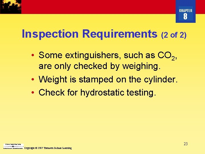 CHAPTER 8 Inspection Requirements (2 of 2) • Some extinguishers, such as CO 2,