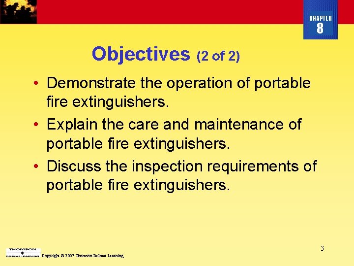 CHAPTER 8 Objectives (2 of 2) • Demonstrate the operation of portable fire extinguishers.
