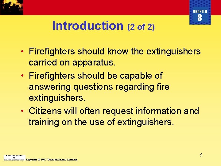 CHAPTER Introduction (2 of 2) 8 • Firefighters should know the extinguishers carried on
