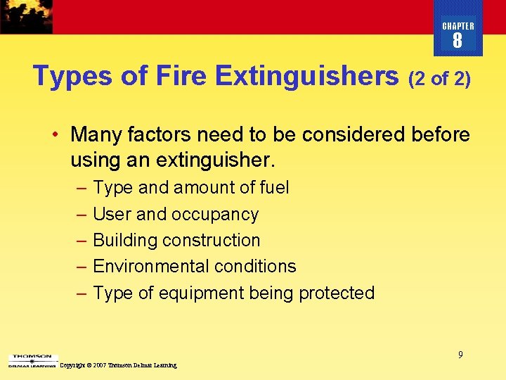 CHAPTER 8 Types of Fire Extinguishers (2 of 2) • Many factors need to