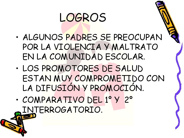 LOGROS • ALGUNOS PADRES SE PREOCUPAN POR LA VIOLENCIA Y MALTRATO EN LA COMUNIDAD