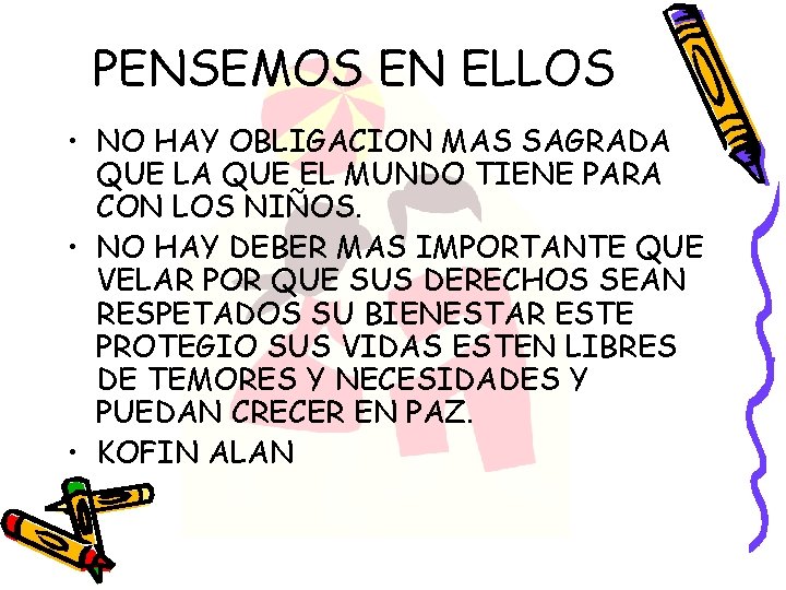 PENSEMOS EN ELLOS • NO HAY OBLIGACION MAS SAGRADA QUE LA QUE EL MUNDO