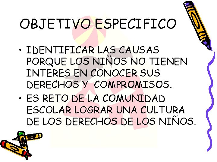 OBJETIVO ESPECIFICO • IDENTIFICAR LAS CAUSAS PORQUE LOS NIÑOS NO TIENEN INTERES EN CONOCER