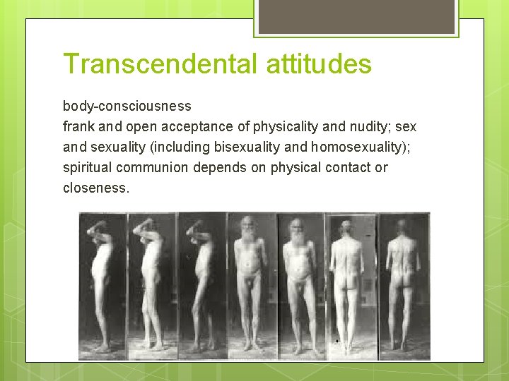 Transcendental attitudes body-consciousness frank and open acceptance of physicality and nudity; sex and sexuality