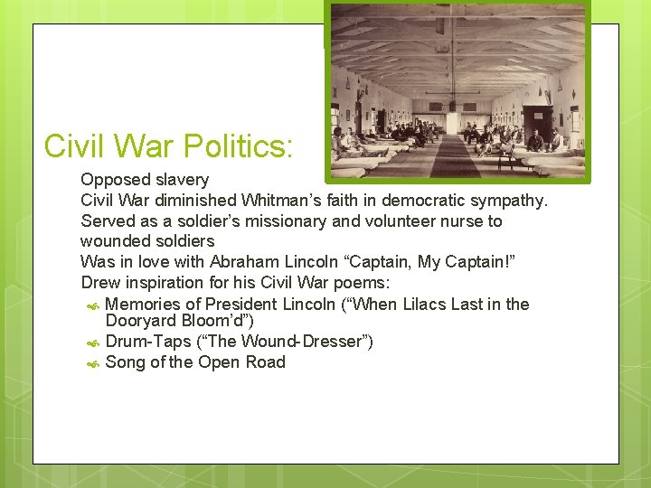 Civil War Politics: Opposed slavery Civil War diminished Whitman’s faith in democratic sympathy. Served