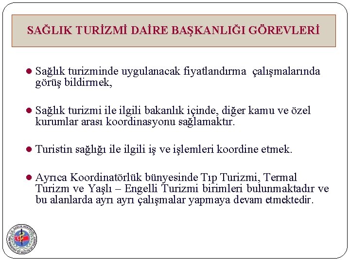 SAĞLIK TURİZMİ DAİRE BAŞKANLIĞI GÖREVLERİ ● Sağlık turizminde uygulanacak fiyatlandırma çalışmalarında görüş bildirmek, ●