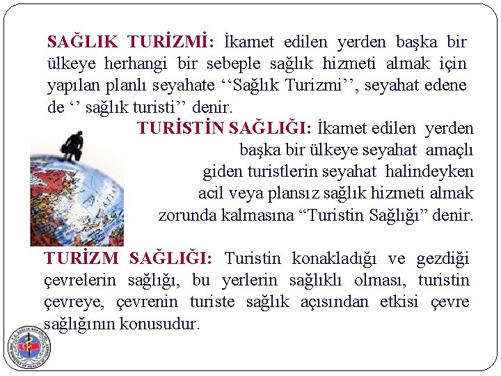 SAĞLIK TURİZMİ: İkamet edilen yerden başka bir ülkeye herhangi bir sebeple sağlık hizmeti almak