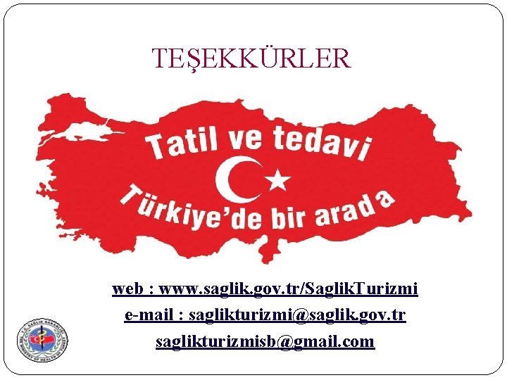 TEŞEKKÜRLER web : www. saglik. gov. tr/Saglik. Turizmi e-mail : saglikturizmi@saglik. gov. tr saglikturizmisb@gmail.