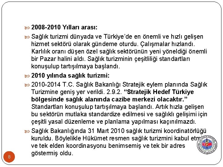  2008 -2010 Yılları arası: Sağlık turizmi dünyada ve Türkiye’de en önemli ve hızlı